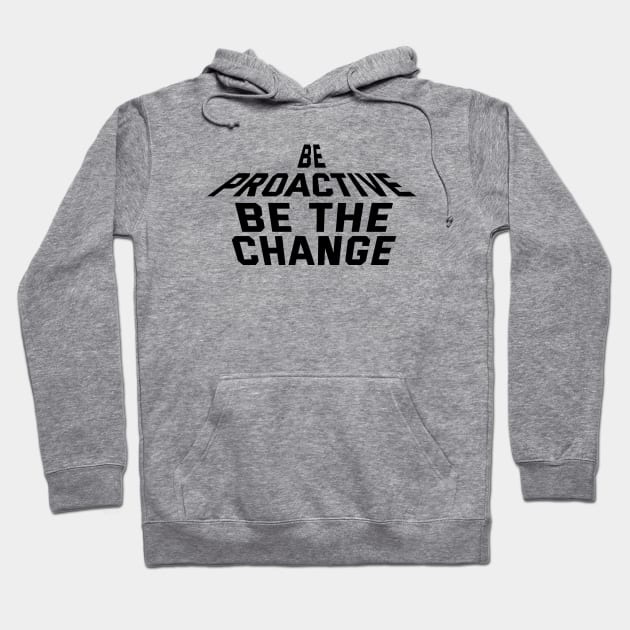 Be Proactive Be The Change Hoodie by Texevod